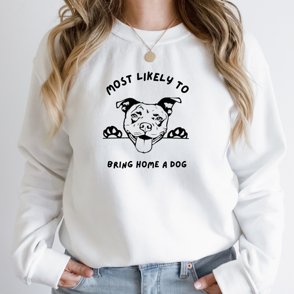 Most Likely to Bring Home a Dog Sweatshirt