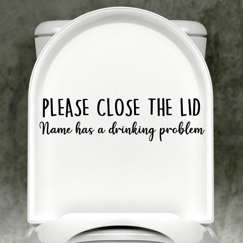 Dog Please Close The Lid, (Personalized Name) has A Drinking Problem Decal