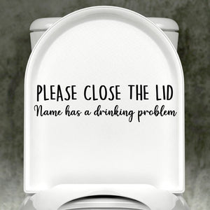 Dog Please Close The Lid, (Personalized Name) has A Drinking Problem Decal