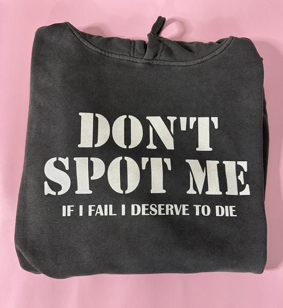Don't Spot Me. If I fail I deserve to die Hoodie