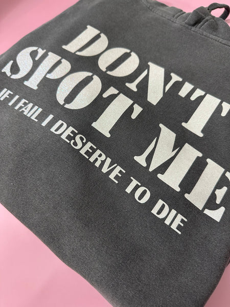 Don't Spot Me. If I fail I deserve to die Hoodie