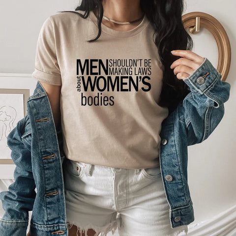 Men Shouldn't Be Making Laws About Women's Bodies Shirt