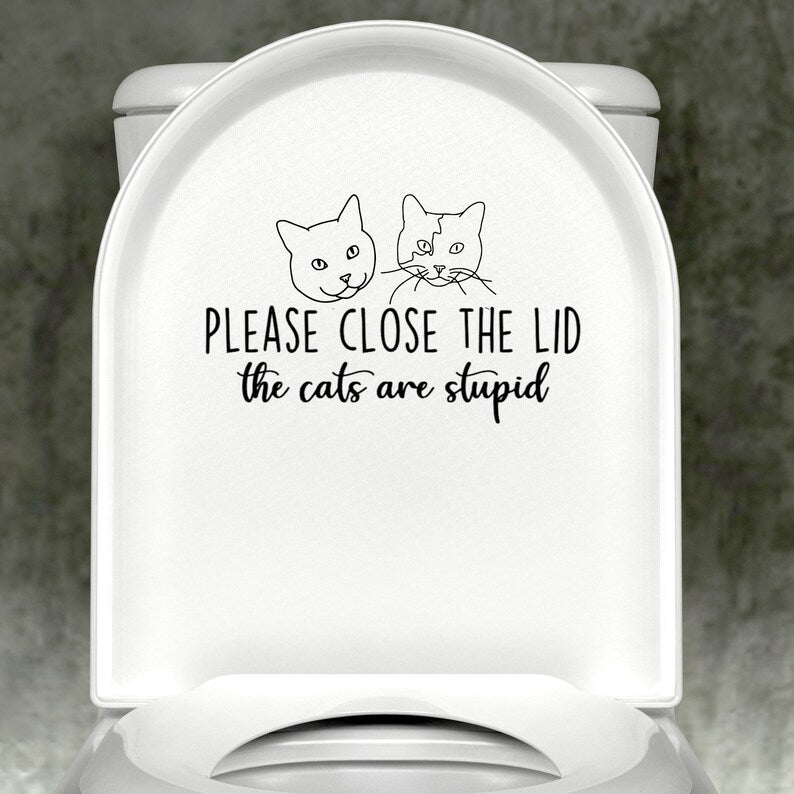 Cat Please Close The Lid; The Cats are Stupid (with image) Decal