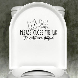 Cat Please Close The Lid; The Cats are Stupid (with image) Decal