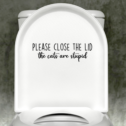 Please Close The Lid; The Cat is Stupid Decal