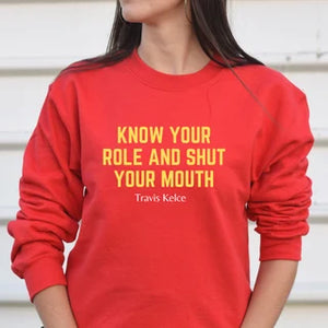 Know Your Role and Shut Your Mouth Sweatshirt