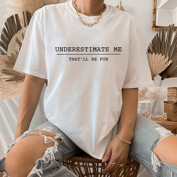 Underestimate Me: That'll Be Fun