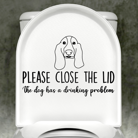 Basset Hound Please Close The Lid, The Dog Has A Drinking Problem Decal