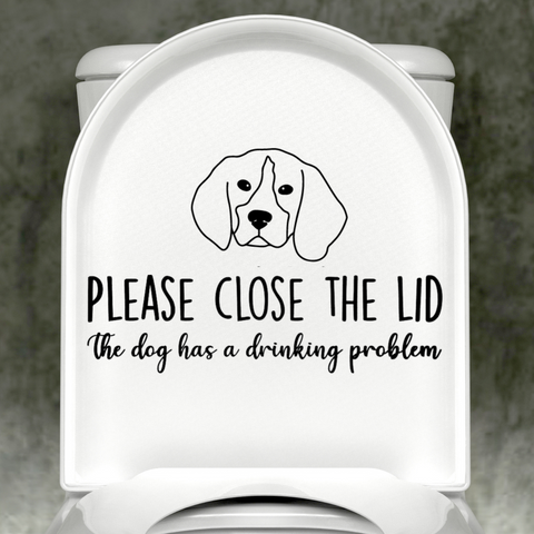 Beagle Please Close The Lid, The Dog Has A Drinking Problem Decal