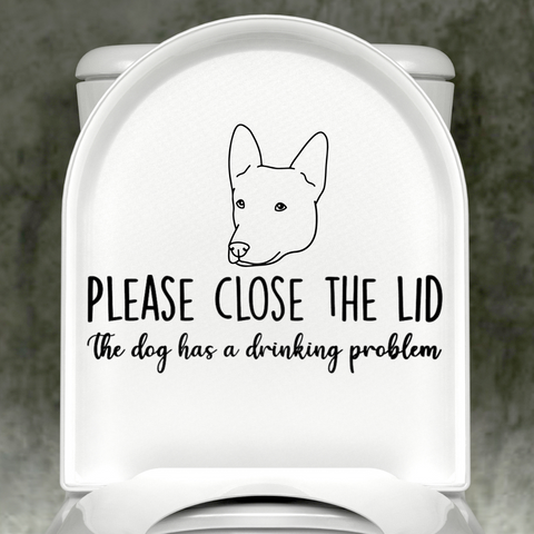 Belgian Malinois Please Close The Lid, The Dog Has A Drinking Problem Decal