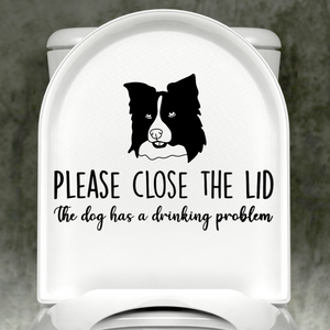 Border Collie Please Close The Lid, The Dog Has A Drinking Problem Decal