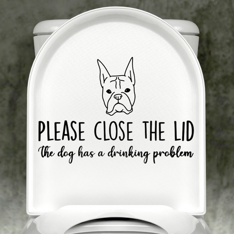 Boxer Cropped Ears Please Close The Lid, The Dog Has A Drinking Problem Decal