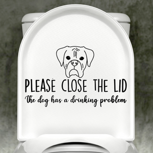 Boxer Floppy Ears Please Close The Lid, The Dog Has A Drinking Problem Decal