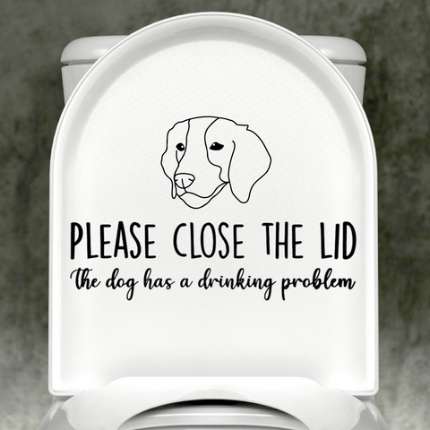 Brittany Spaniel Please Close The Lid, The Dog Has A Drinking Problem Decal