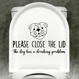 Bulldog Please Close The Lid, The Dog Has A Drinking Problem Decal