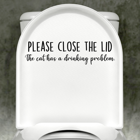 Please Close The Lid, The Cat Has A Drinking Problem Decal