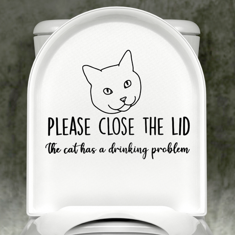 Cat Please Close The Lid, The Cat Has A Drinking Problem Decal