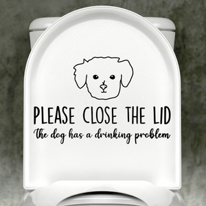 Maltese Please Close The Lid, The Dog Has A Drinking Problem Decal