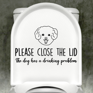 Maltipoo Please Close The Lid, The Dog Has A Drinking Problem Decal
