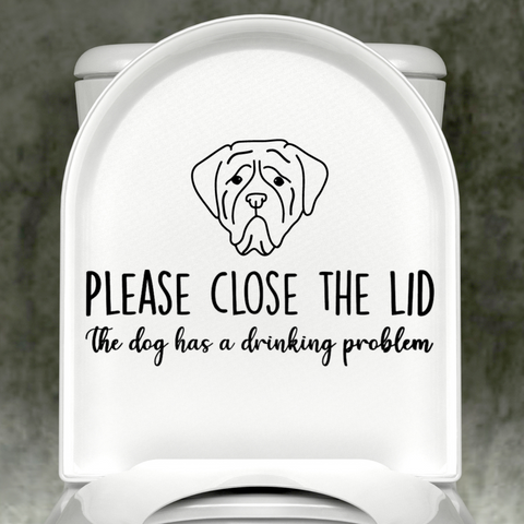 Mastiff Please Close The Lid, The Dog Has A Drinking Problem Decal