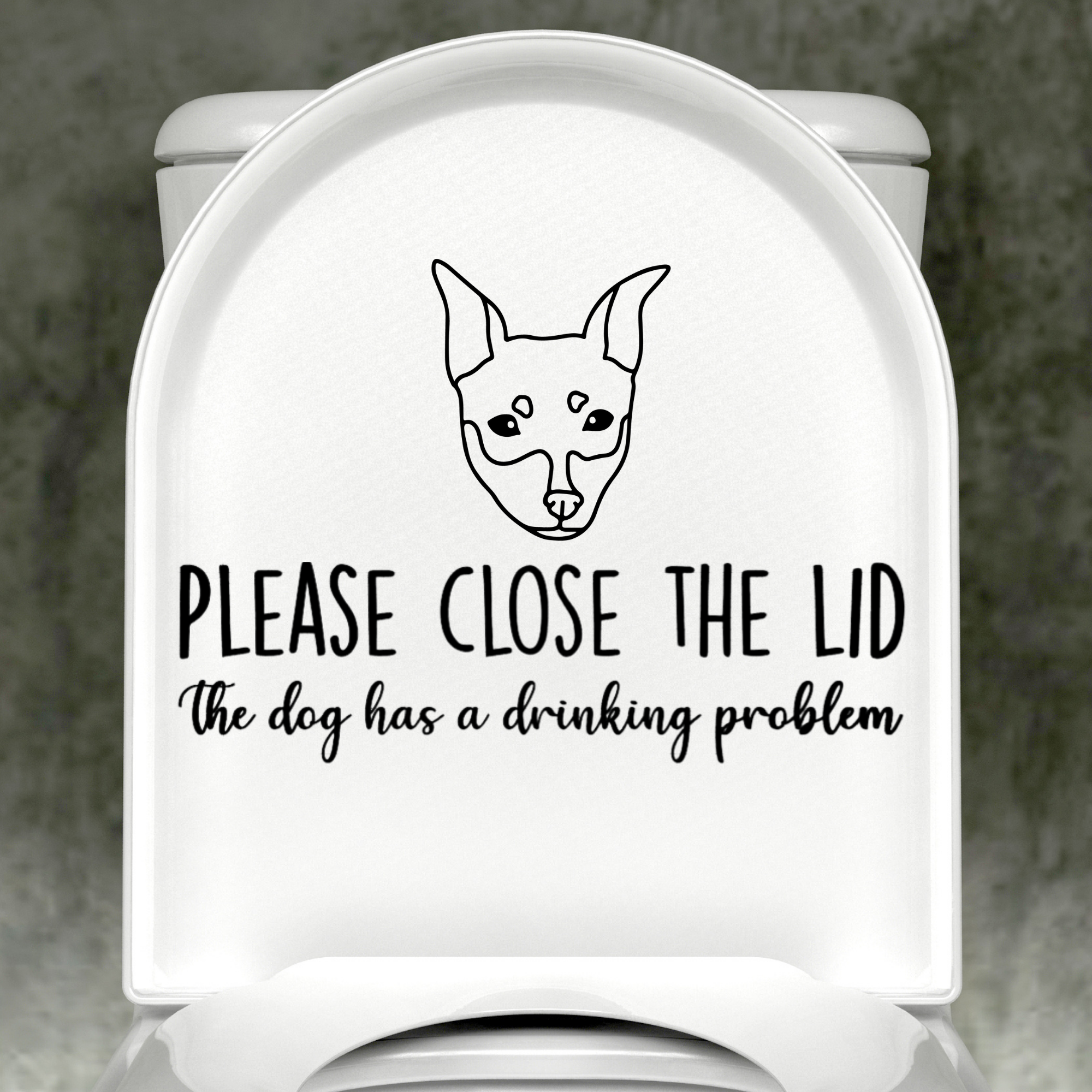 Min Pin Please Close The Lid, The Dog Has A Drinking Problem Decal