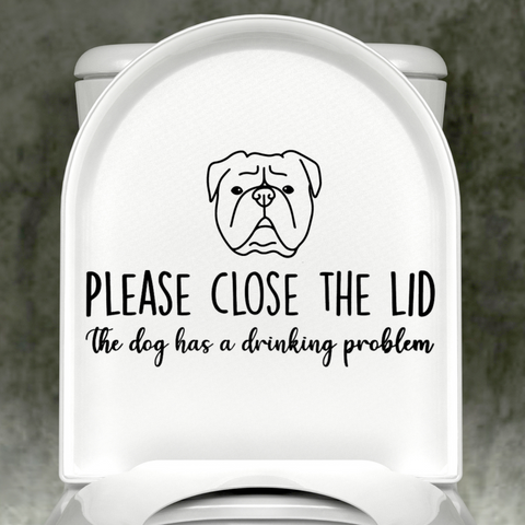 Old English Bulldog Please Close The Lid, The Dog Has A Drinking Problem Decal