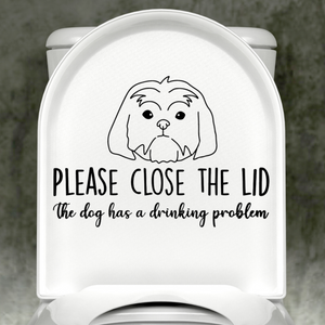 Shih Tzu Please Close The Lid, The Dog Has A Drinking Problem Decal