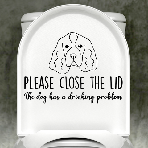 Springer Spaniel Please Close The Lid, The Dog Has A Drinking Problem Decal